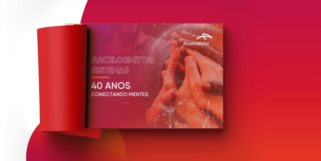 ArcelorMittal Sistemas - 40 Anos Conectando Mentes